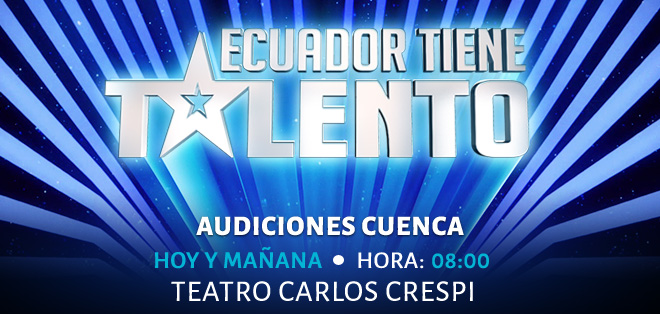 Cuenca, hoy y mañana asiste a las audiciones de Ecuador Tiene Talento