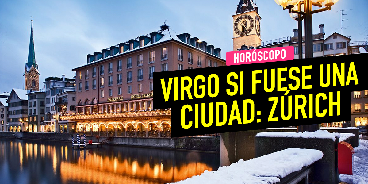Horóscopo de este domingo 27 de julio: Virgo si fuese una ciudad sería Zúrich, Suiza