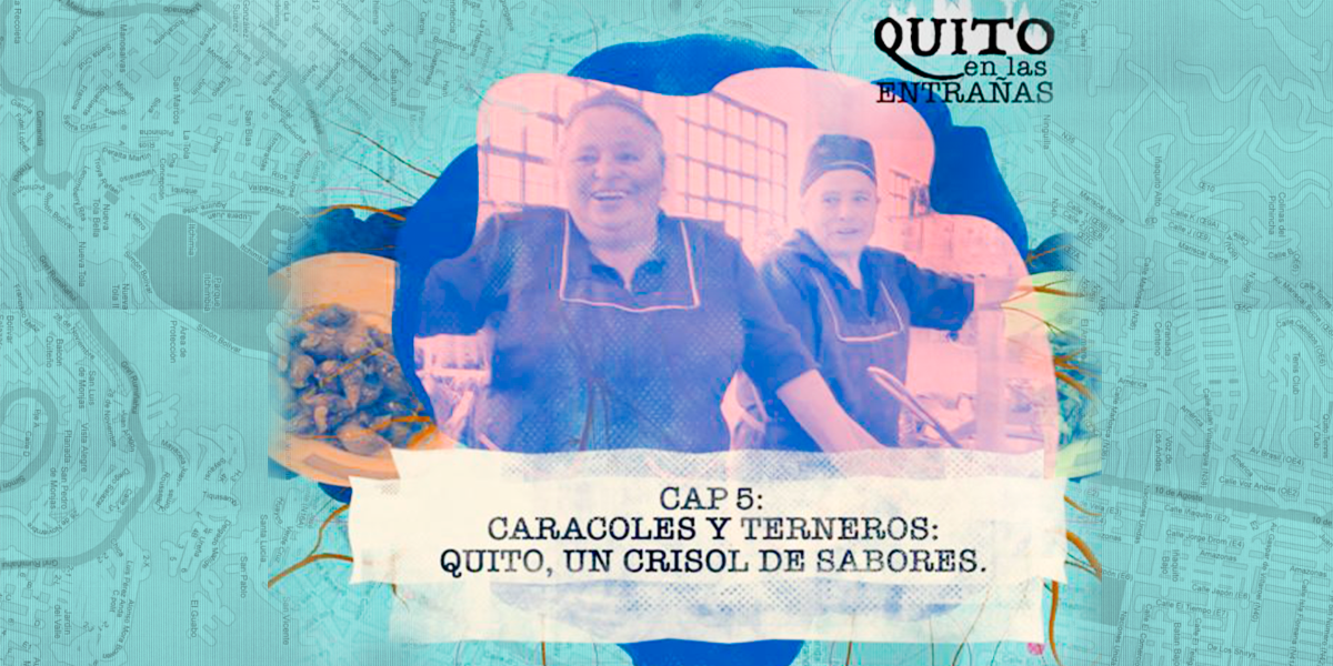 Quito en las entrañas: caracoles y terneros, la capital es un crisol de sabores
