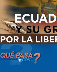 ¿Qué pasa con... Ecuador, y su grito por la libertad?